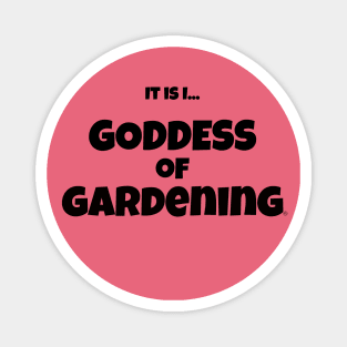 It is I, Goddess of Gardening Magnet